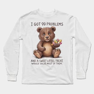 I Got 99 Problems And A Sweet Little Treat Would Solve Most Of Them Long Sleeve T-Shirt